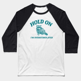 Hold On I'm Overstimulated T-Shirt, Retro Unisex Adult T Shirt, Funny Raccoon Shirt, Meme Baseball T-Shirt